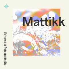 Patterns of Perception 56 - Mattikk