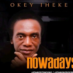 Okey Iheke - Nowadays.mp3