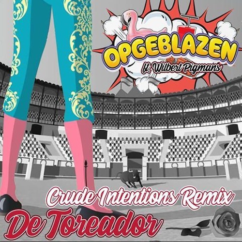 Opgeblazen Ft. Wilbert Pigmans - De Toreador (Crude Intentions Remix)