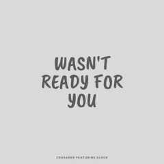 Wasn't Ready For You (Feat Elock)