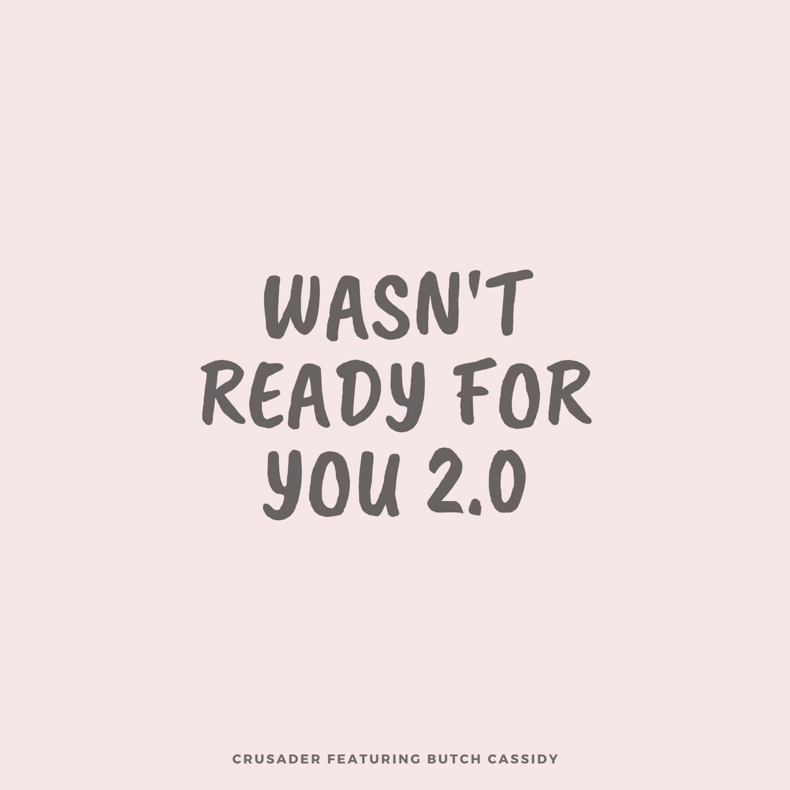 Wasn't Ready For You 2.0 (Feat Butch Cassidy)