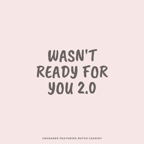 Wasn't Ready For You 2.0 (Feat Butch Cassidy)