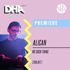 Premiere: Alican - No Such Thing [Isolate]