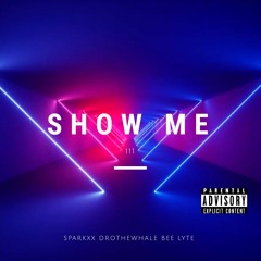Show Me Ft. Bee Lyte & DroTheWhale