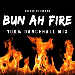 BUN AH FIRE (100% DANCEHALL MIX)