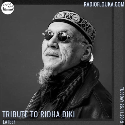 Radio Flouka - Tribute to RIDHA DIKI by Lateef - 26/11/2019