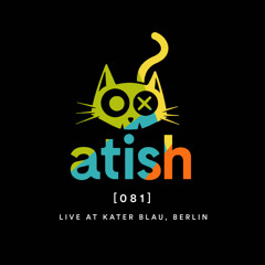 atish - [081] - nov 2019 - live at kater blau