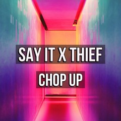 Say It X Thief Chop Up