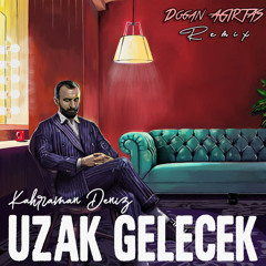 Kahraman Deniz - Uzak Gelecek (Doğan Ağırtaş Remix)