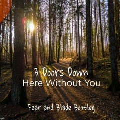 3 Doors Down - Here Without You (Fear and Blade Bootleg)