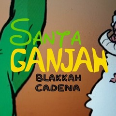 Santa Ganja  Blakkah & cadena