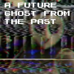 A Future Ghost From The Past