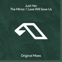 Premiere | Just Her - Love Will Save Us (Original Mix) [Anjunadeep]