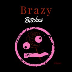 Brazy Bitches KRose
