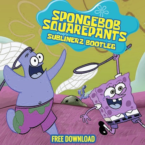 Stream Spongebob Squarepants (Sublinerz Bootleg) FREE DOWNLOAD by Sublinerz  | Listen online for free on SoundCloud