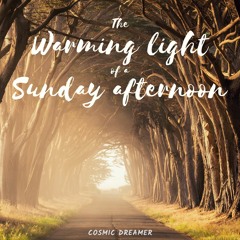Cosmic Dreamer - The Warming Light Of A Sunday Afternoon