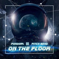 Pondora & Pitch Bend - On The Floor (Free Download)