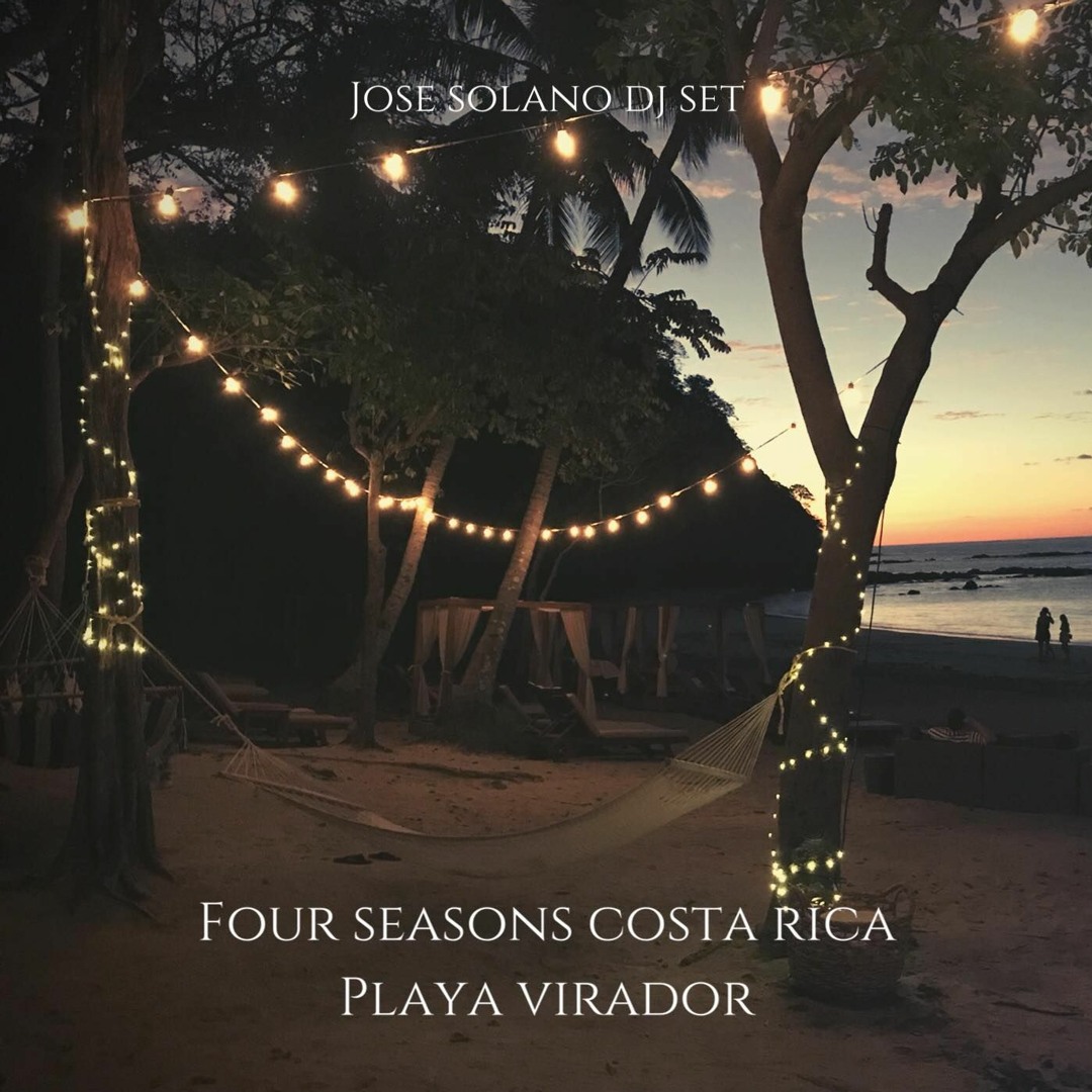 Stream Dj Set Playa Virador Four Seasons Costa Rica by Jose Solano | Listen  online for free on SoundCloud