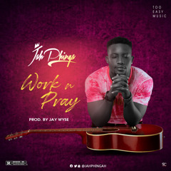 Work & Pray (Produced by Jay Wyse)