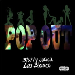 Slutty JuGod x Los Blanco - Pop Out