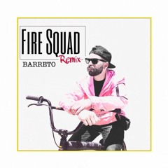 Fire Squad Remix Barreto