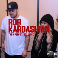 ROB KARDASHIAN FT. TRE'O PESO