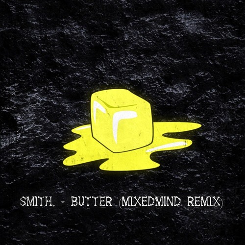 Smith. - Butter (MixedMind Remix)