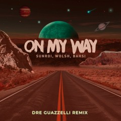 Sunroi, Wolsh, Bahsi - On My Way (Dre Guazzelli Remix) Extended