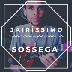Sossega - Jairo Freire
