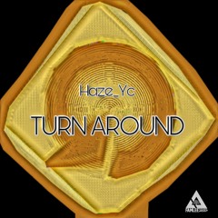TURN AROUND!!!! - HAZE_YC