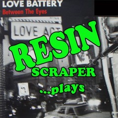 Resin Scraper - Between The Eyes (Love Battery)