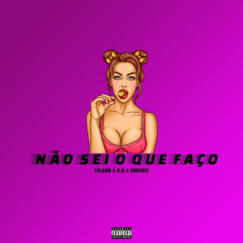 Não Sei o Que Faço(Flame x D.G x Geechi)
