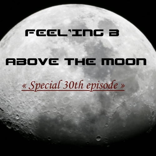 - ABOVE THE MOON - 030 - "Special 30th Episode" (2019 - 11 - 18)
