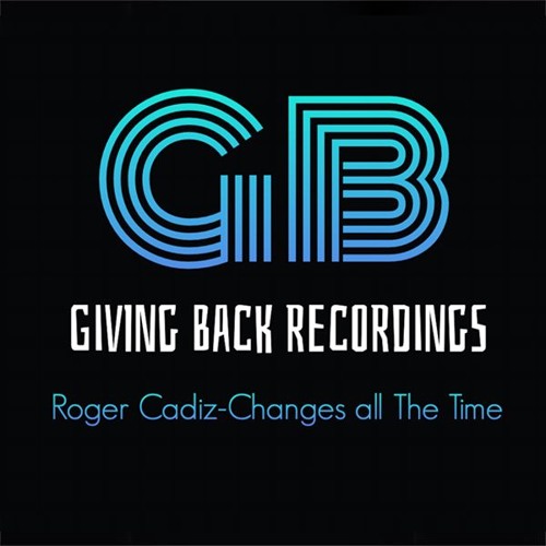 Roger Cadiz - Changes All The Time(Original - Giving Back Recordings-2020001-Out Now!))