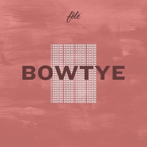 BOWTYE - I Know