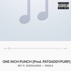 REY // ONE INCH PUNCH ft. SADGALNINA [Prod. PATDADDYPURP]