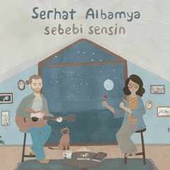 Serhat Albamya - Sebebi Sensin