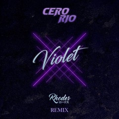 Cero Rio - Violet (Rhodes Rodosu Remix)