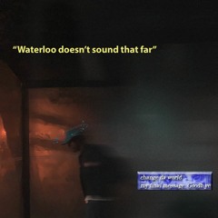 waterloo doesn't sound that far??