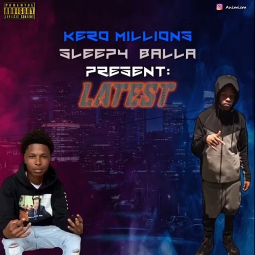 SleepyBalla ft. Kero Millions - Latest