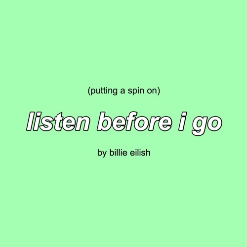 putting a spin on listen before i go
