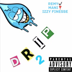 DRIP PT2 ft Mani & Izzy Finesse