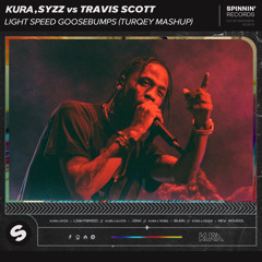 Kura, Syzz x Travis Scott - Lightspeed Goosebumps (TURQEY MASHUP) [Buy = Free Download]