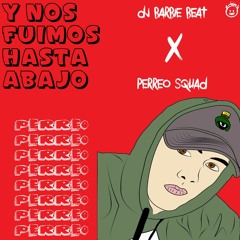 Nos Fuimos Hasta Abajo - (REMIX) Dj Barbie Beat X Perreo Squad