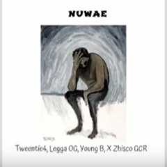 Tweentie4 - NUWAE -  Legga OG, Young B, X Zhisco GCR