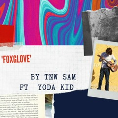 'FOXGLOVE ' - TNW sam ft Yoda Kid
