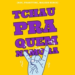 DJ GUUGA - TCHAU PRA QUEM NAMORA (KOF, PHANTTINE, WALKER REMIX) [SUPPORT DJ GUUGA]