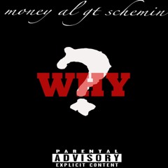 Money Al ft Schemin Why