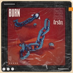 BURN - TRSTN