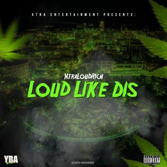 YBA XtraLoudRich "Loud Like Dis"